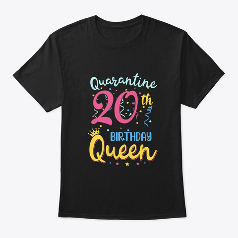My 20th Birthday Quarantine Queen Gifts Black T-Shirt Front