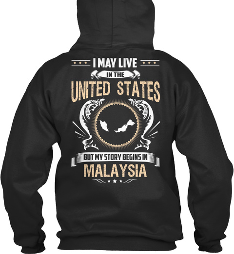 I May Live In The United States But My Story Begins In Malaysia Jet Black T-Shirt Back