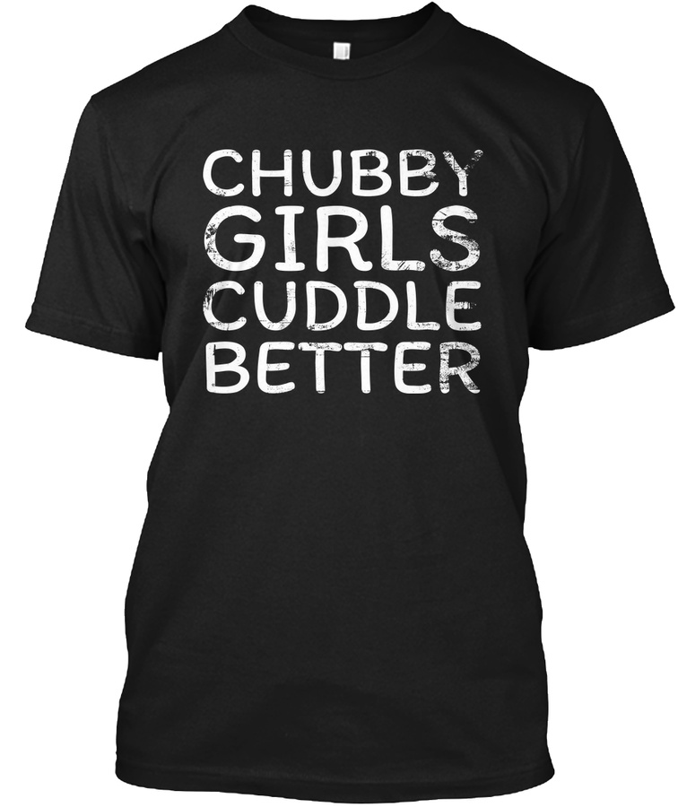 Chubby girls cuddle better funny women Unisex Tshirt