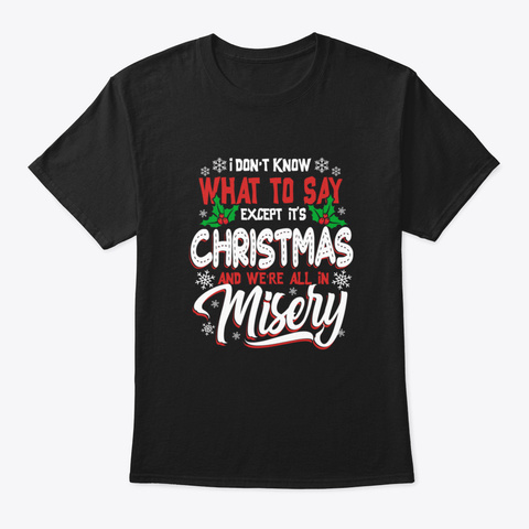I Don't Know What To Say Christmas Black T-Shirt Front