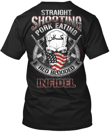  Straight Shooting Pork Eating Red Blooded Infidel Black T-Shirt Back