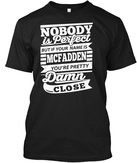 Nobody Is Perfect But If Your Name Is Mc Fadden You're Pretty Damn Close Black T-Shirt Front