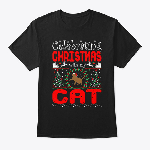 Celebrating Christmas With My Cat Black T-Shirt Front