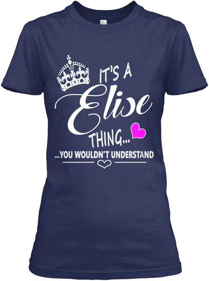 It's A Elise Thing You Wouldn't Understand Navy T-Shirt Front