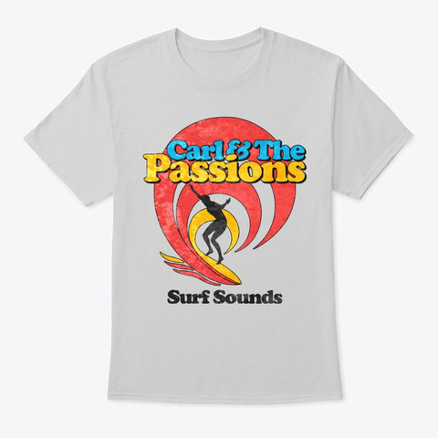 Carl & The Passions   Surf Sounds Light Steel T-Shirt Front