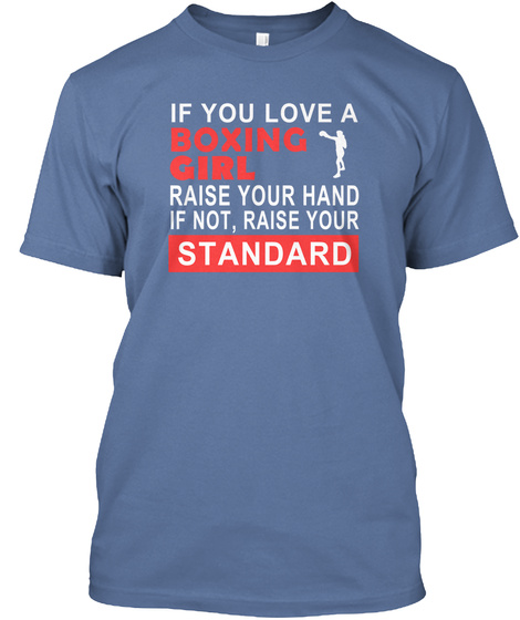 If You Love A Boxing Girl Raise Your Hand If Not,Raise Your Standard Denim Blue T-Shirt Front