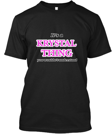 It's A Krystal Thing You Wouldn't Understand Black T-Shirt Front