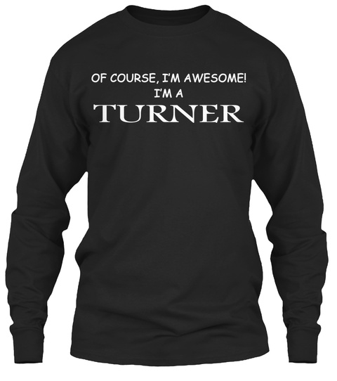 Of Course, I'm Awesome! I'm A Turner Black T-Shirt Front