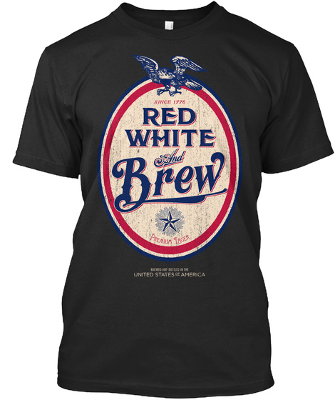 Since 1776 Red White And Brew Black T-Shirt Front