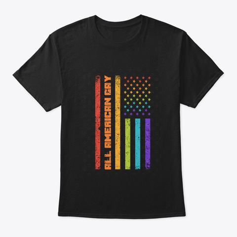 All American Gay   Usa Flag 4 Th Of July Black T-Shirt Front