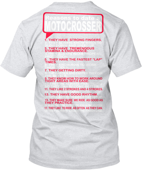Reasons To Date A Motocrosser 1. They Have Strong Fingers. 2. They Always Know When To Slow Down And Speed Up. 3.... Ash T-Shirt Back