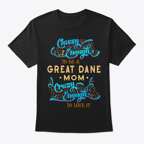 Classy Great Dane Mom Tee Black T-Shirt Front