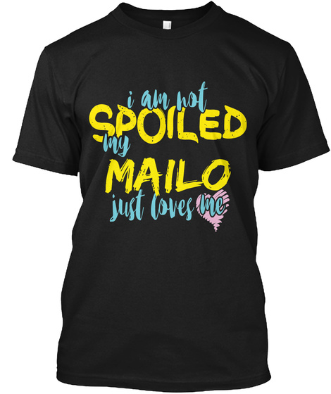 I M Not Spoiled Mailo Just Loves Me