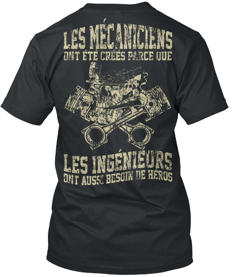 Les Mecanicians Ont Ete Crees Parse Uue. Les Ingenieors Ont Auss Besoin De Herus Black T-Shirt Back