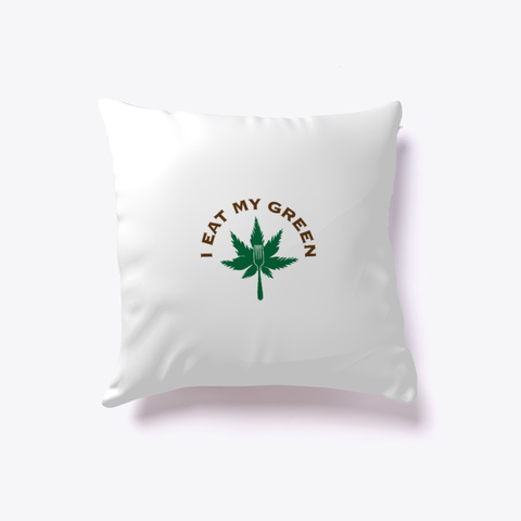 "I Eat My Green" Throw Pillow White T-Shirt Front