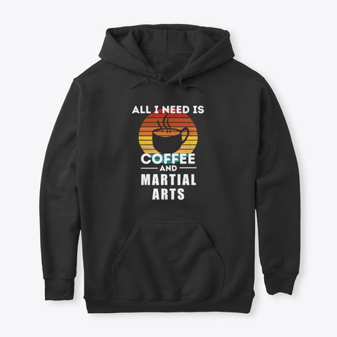 All I Need Is Coffee And Martial Arts Black T-Shirt Front