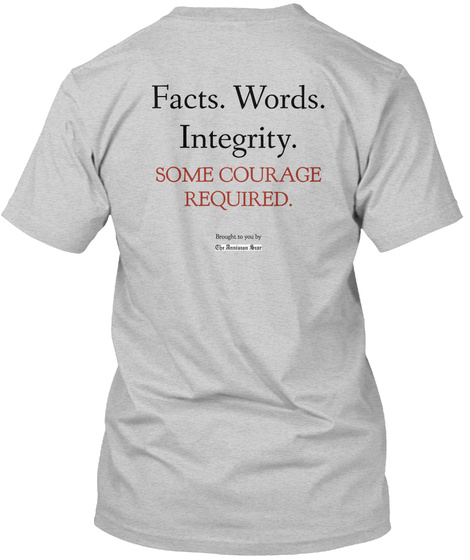 Facts. Words. Integrity. Some
Courage Required. Light Steel T-Shirt Back