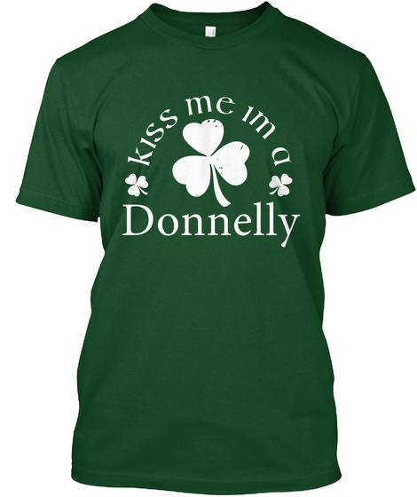 Kiss Me Im A Donnelly Deep Forest T-Shirt Front