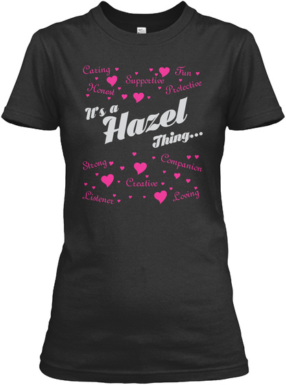 Caring Honest Supportive Fun Protective It's A Hazel Thing... Strong Companion Creative Listener Loving Black T-Shirt Front