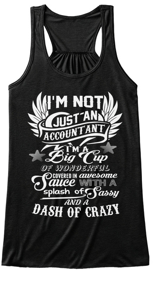 I'm Not Just An Accountant I'm A Big Cup Of Wonderful Covered In Awesome Sauce With A Splash Of Sassy And A Dash Of... Black T-Shirt Front