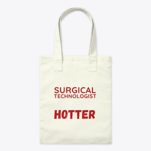 I'm A Surgical Techologist Just Like A N Natural T-Shirt Front