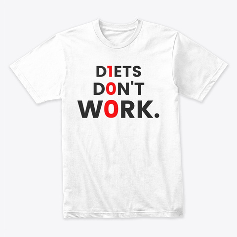 Diets Don't Work White T-Shirt Front