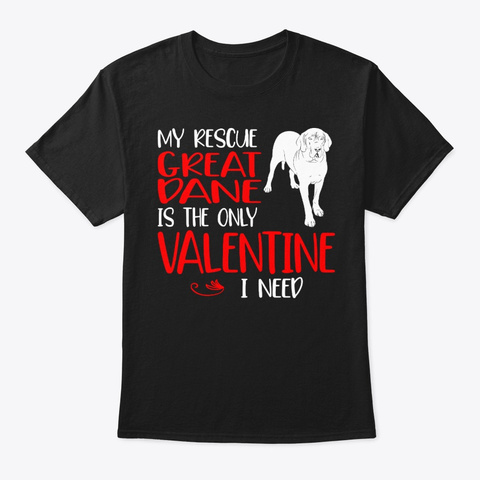 Great Dane Only Valentine I Need Black T-Shirt Front