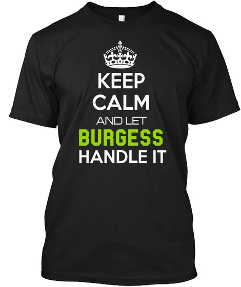 Keep Calm And Let Burgess Handle It Black T-Shirt Front