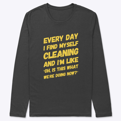 I Find Myself Cleaning Sarcastic Humor Black T-Shirt Front
