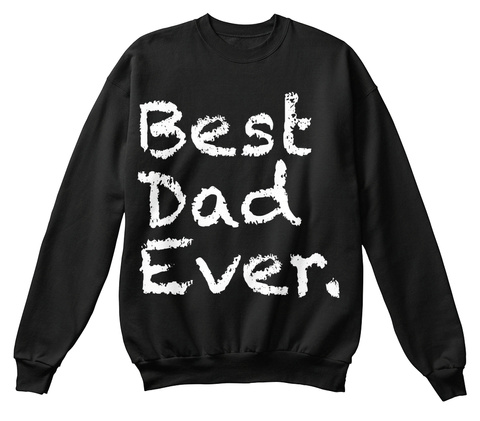 Best Dad Ever. Black T-Shirt Front