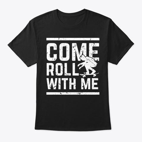 Come Roll With Me Skateboarding Black T-Shirt Front