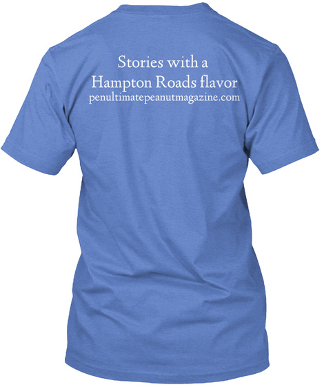 Stories With A Hampton Roads Flavour Penutlimatepeanutmagazine.Com Heathered Royal  T-Shirt Back