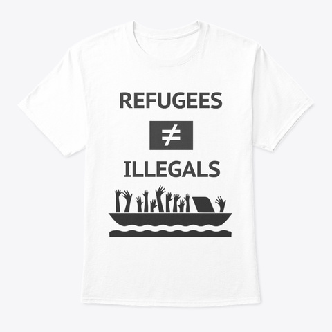 Refugees ≠ Illegals White T-Shirt Front