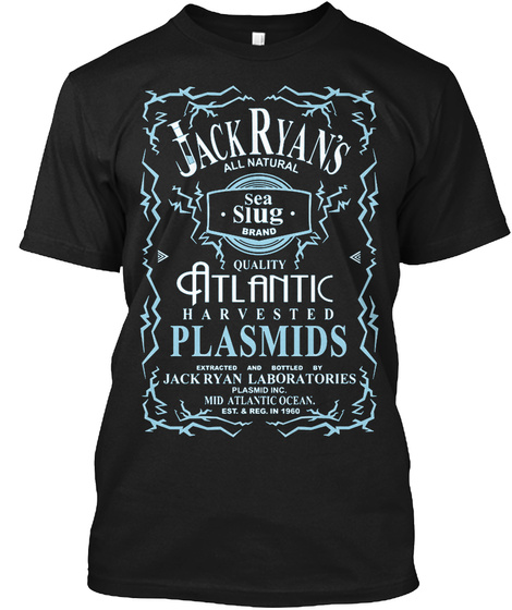 Jack Ryan's All Natural Sea Slug Brand Quality Atlantic Harvested Plasmids Extracted And Bottled By Jack Ryan... Black T-Shirt Front