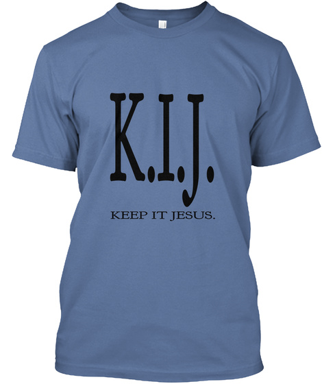 K.I.J. Keep It Jesus. Denim Blue T-Shirt Front