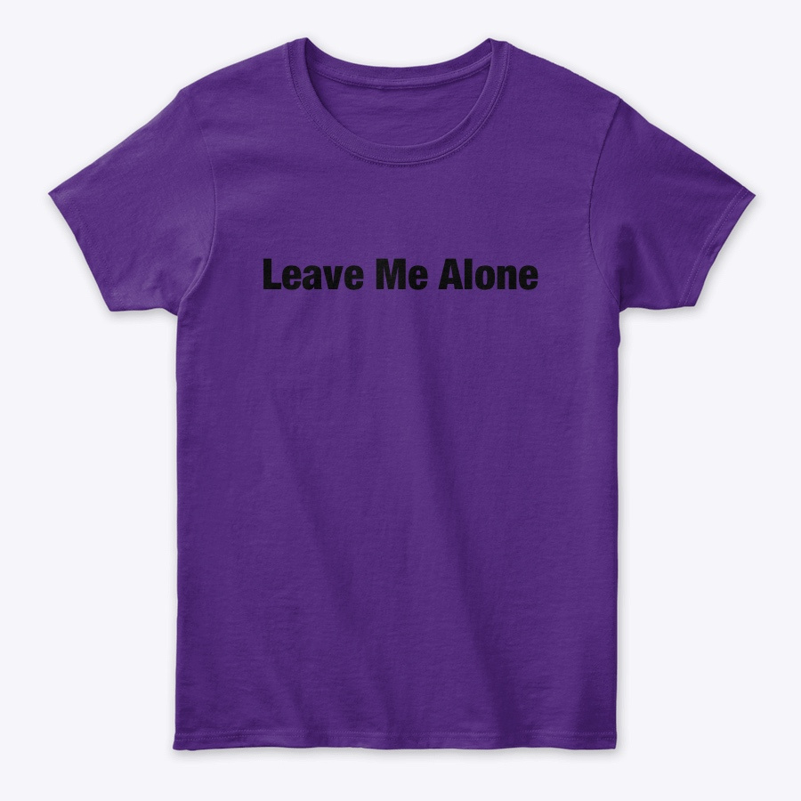 Leave Me Alone Shirt Unisex Tshirt