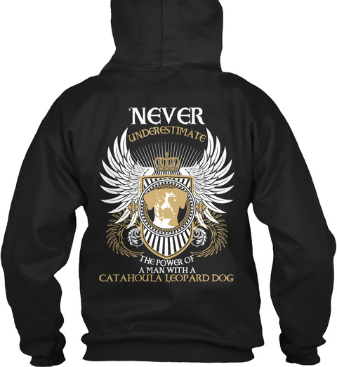 Never Underestimate The Power Of A Man With Catahoula Leopard Dog Black T-Shirt Back