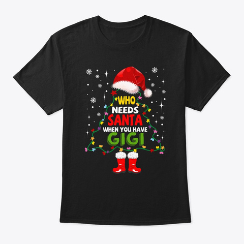 X Mas Gifts Gigi Who Needs Santa Tee Black T-Shirt Front