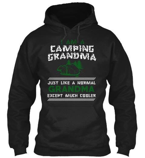 I Am A Camping Grandma Just Like A Normal Grandma Except Much Cooler Black T-Shirt Front