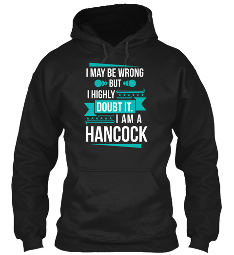 I May Be Wrong But I Highly Doubt It. I Am A Hancock Black T-Shirt Front