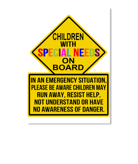 Children With Special Needs On Board In An Emergency Situation Please Be Aware Children May Run Away Resist Help Not... White T-Shirt Front