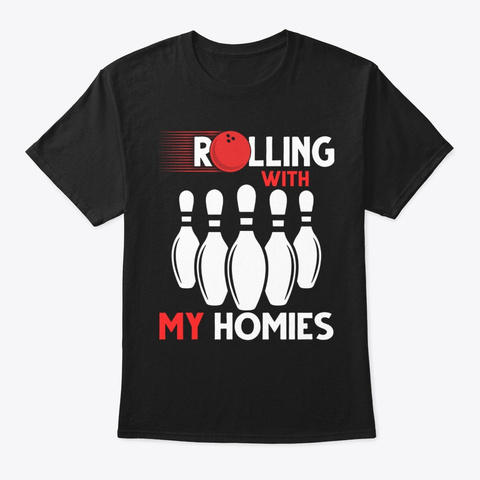 Bowling Rolling With My Homies Funny B Black T-Shirt Front