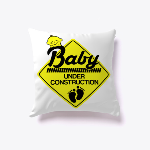Baby Under Construction  Pillow White T-Shirt Front