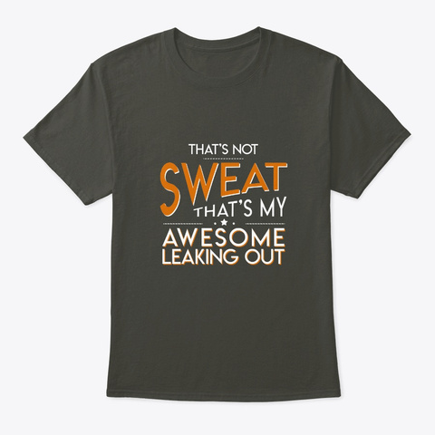 Not Sweat Awesome Leaking Out Workout Lo Smoke Gray T-Shirt Front