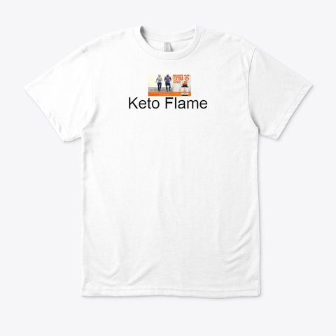 Keto Flame   #1 Weight Loss Supplement ! White T-Shirt Front