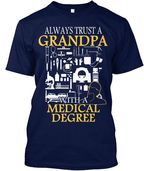 Always Trust A Grandpa With A Medical Degree Navy T-Shirt Front