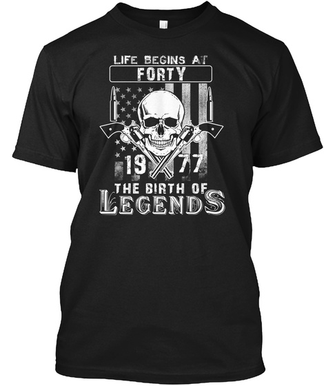 Life Begins At Forty 1977 The Birth Of Legends Black T-Shirt Front