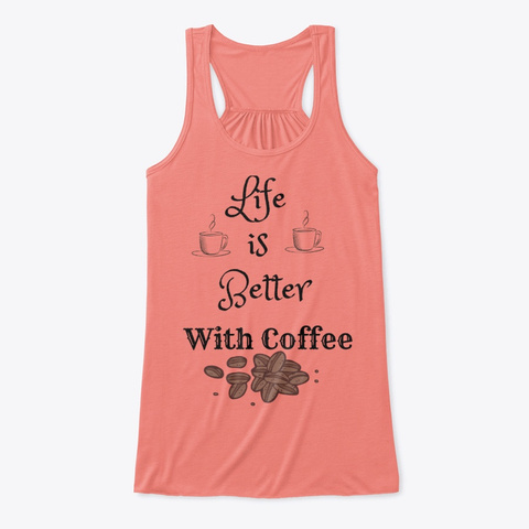 Life Is Better With Coffee Coral T-Shirt Front