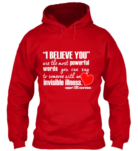 I Believe You Are The Most Powerful Words You Can Say To Someone With An Invisible Illness Support Le Ds Awareness Red T-Shirt Front