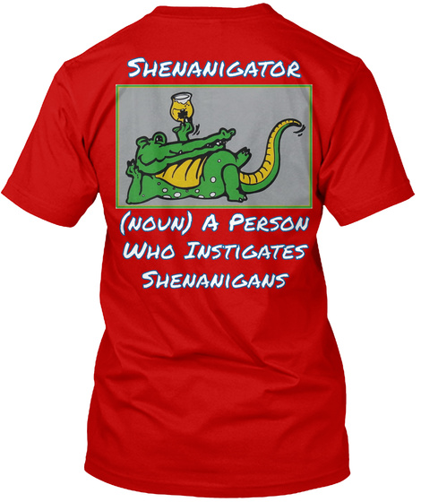 Shenanigator (Noun) A Person Who Instigates Shenanigans Classic Red T-Shirt Back